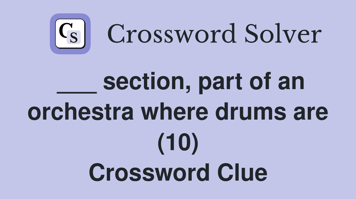 ___ section, part of an orchestra where drums are (10) Crossword Clue
