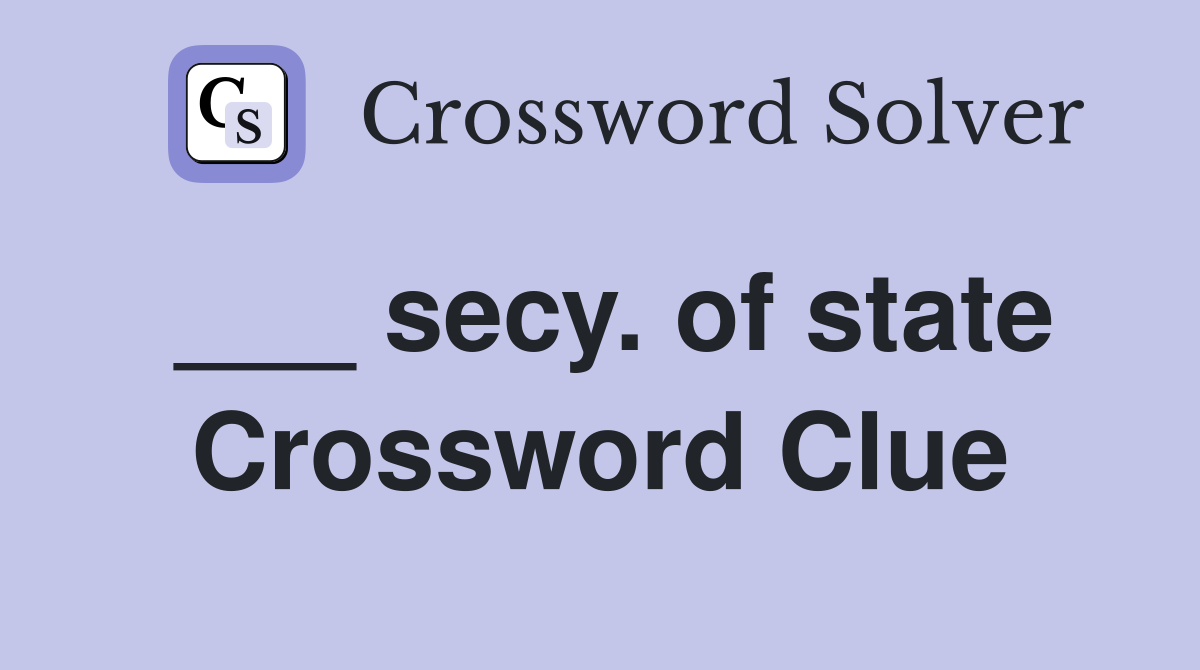 ___ secy. of state Crossword Clue