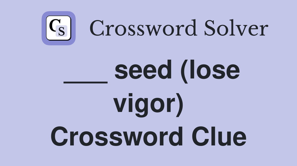 ___ seed (lose vigor) Crossword Clue