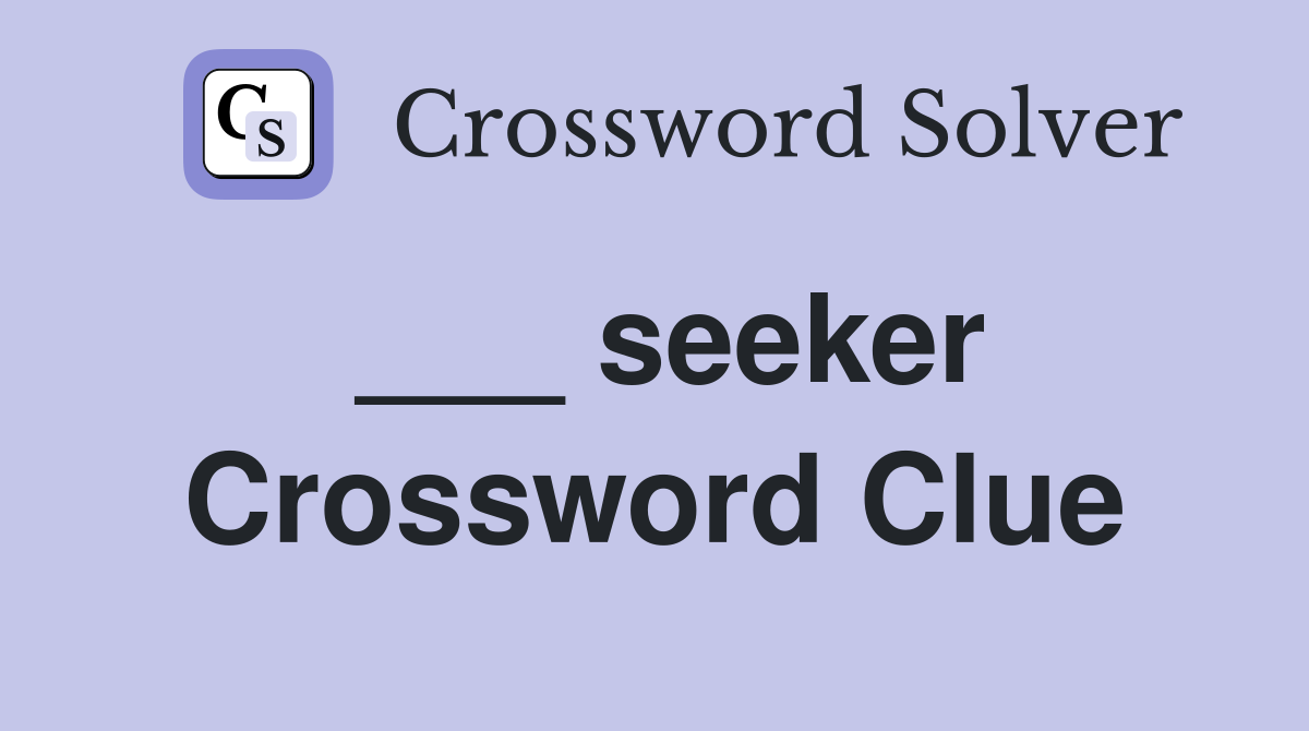___ seeker Crossword Clue