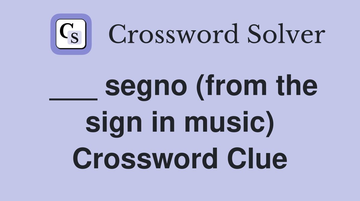 ___ segno (from the sign in music) Crossword Clue