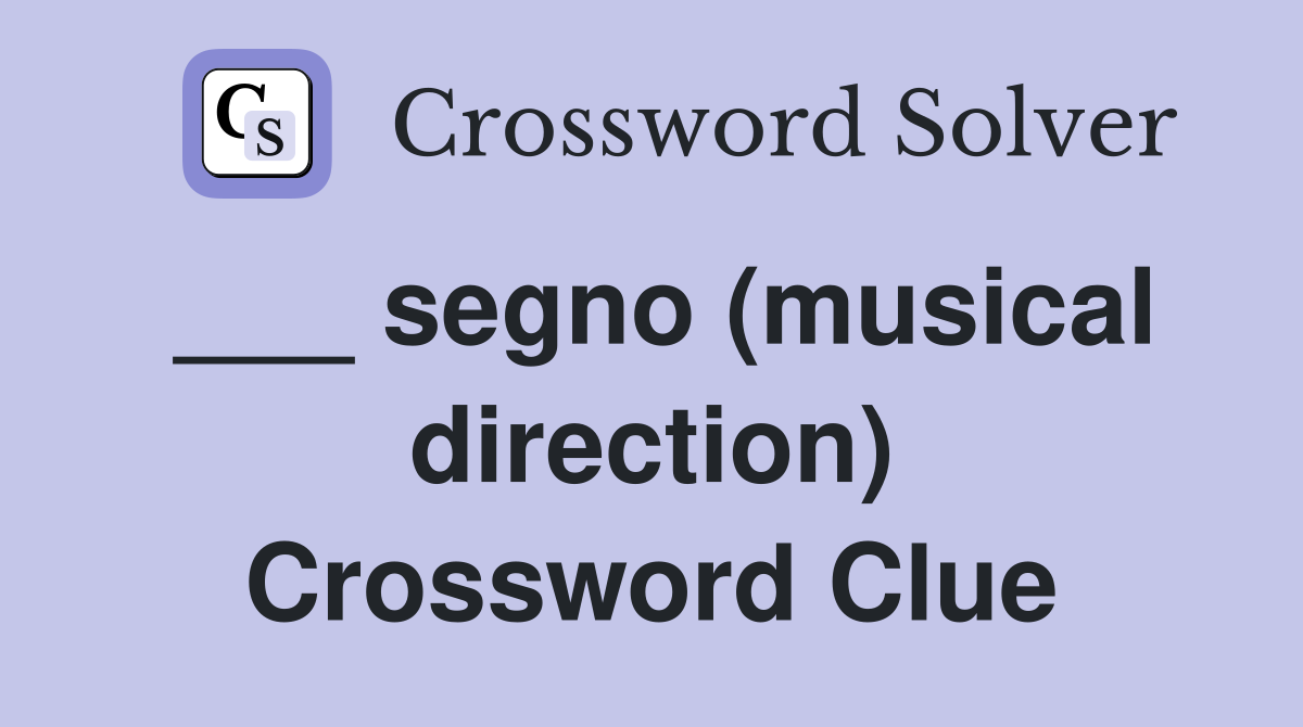 ___ segno (musical direction) Crossword Clue