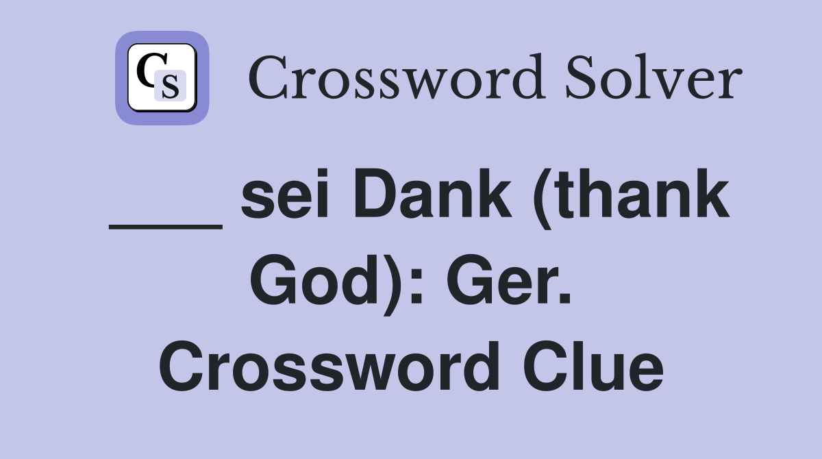 ___ sei Dank (thank God): Ger. Crossword Clue