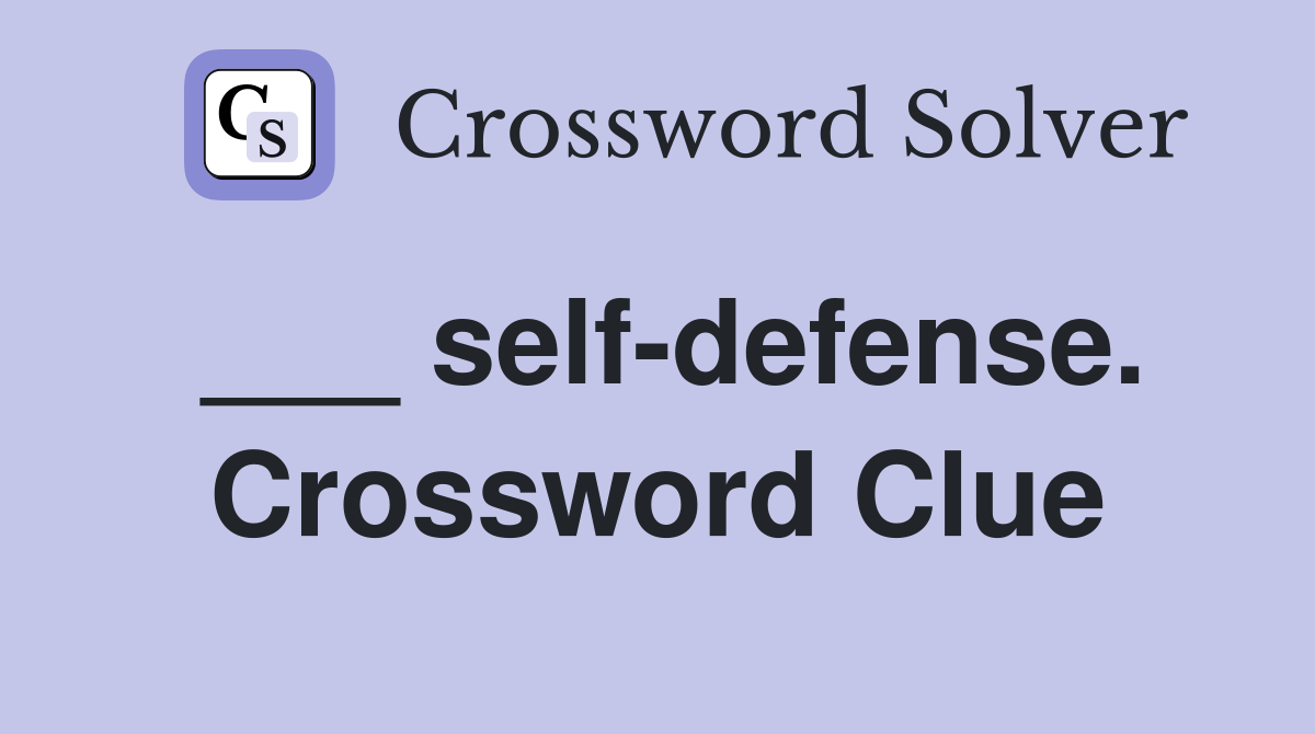 ___ self-defense. Crossword Clue