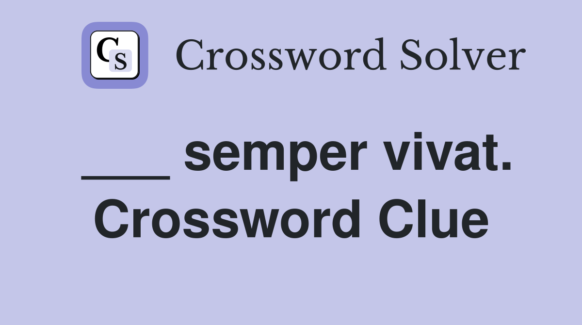 ___ semper vivat. Crossword Clue