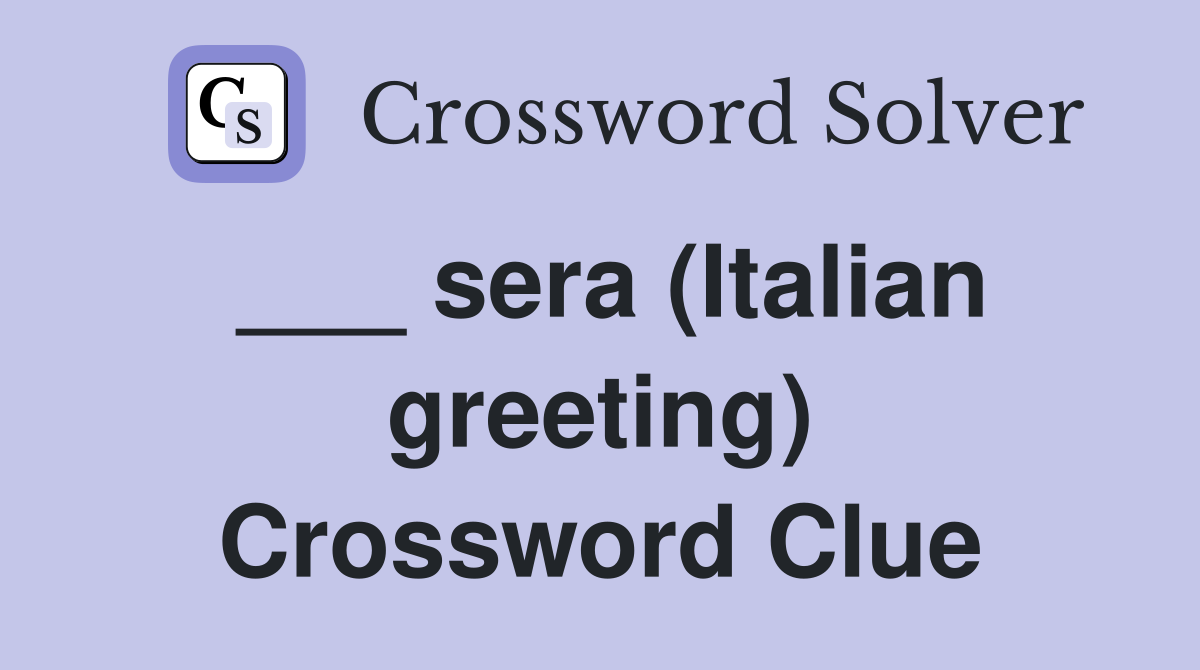___ sera (Italian greeting) Crossword Clue