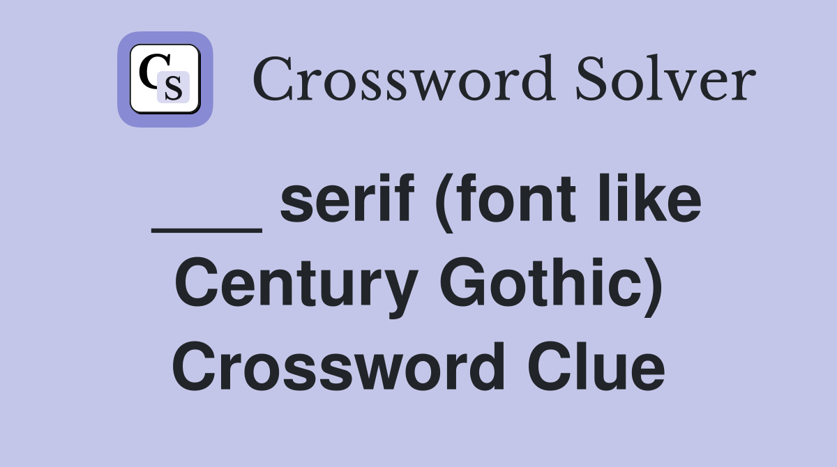 ___ serif (font like Century Gothic) Crossword Clue