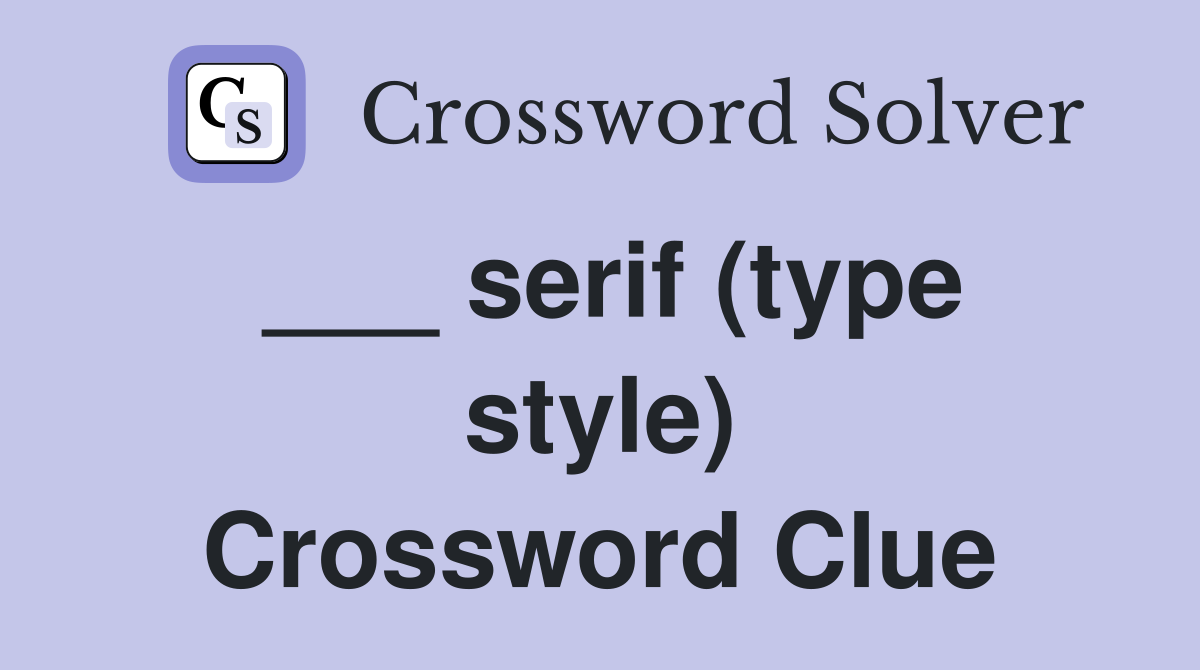 ___ serif (type style) Crossword Clue