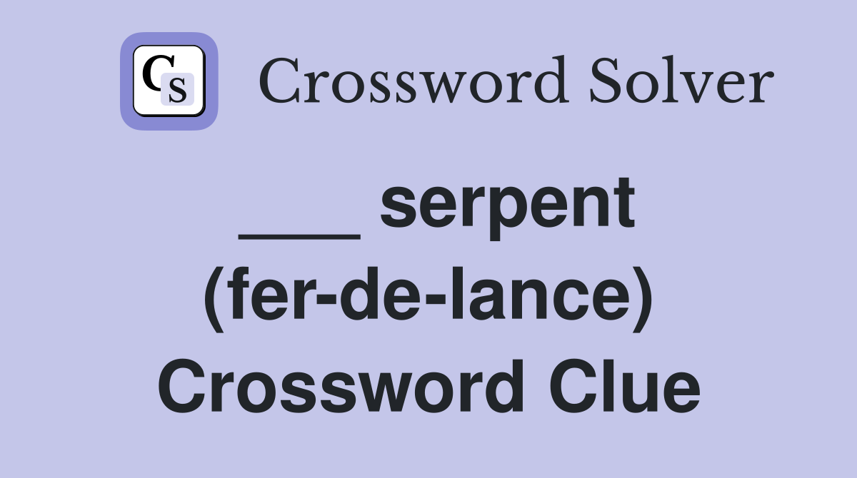 ___ serpent (fer-de-lance) Crossword Clue