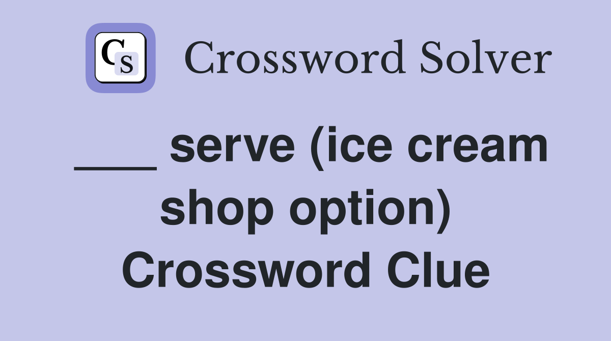 ___ serve (ice cream shop option) Crossword Clue