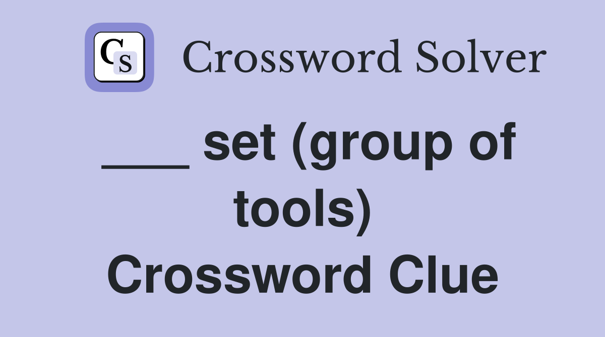___ set (group of tools) Crossword Clue
