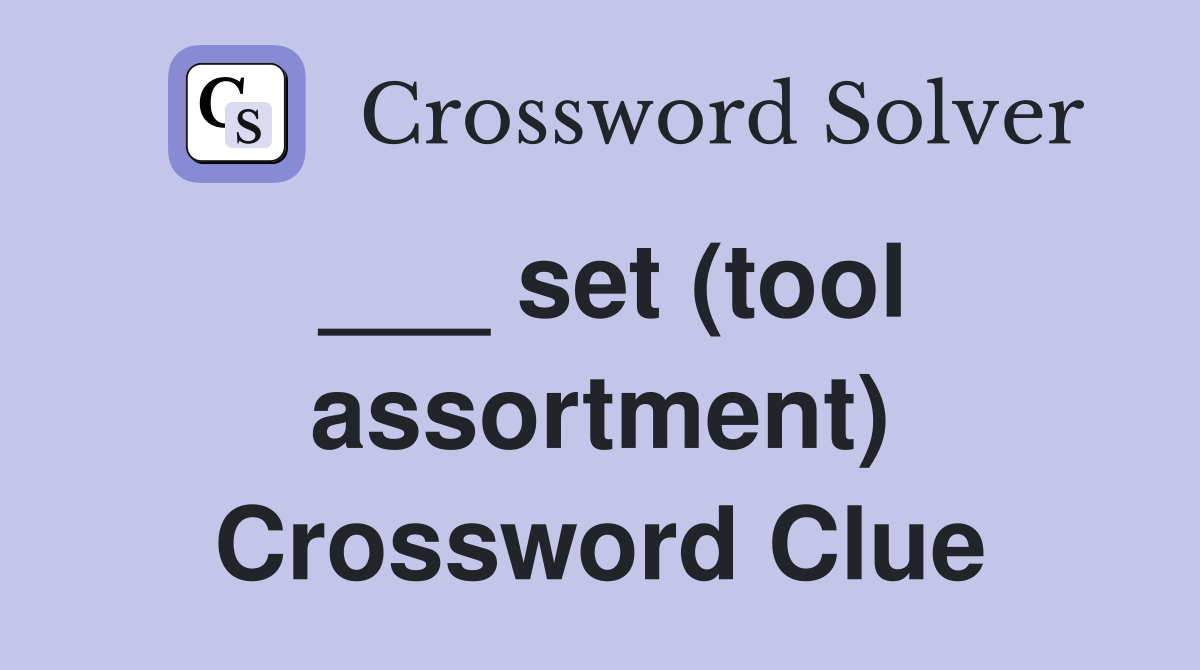 ___ set (tool assortment) Crossword Clue