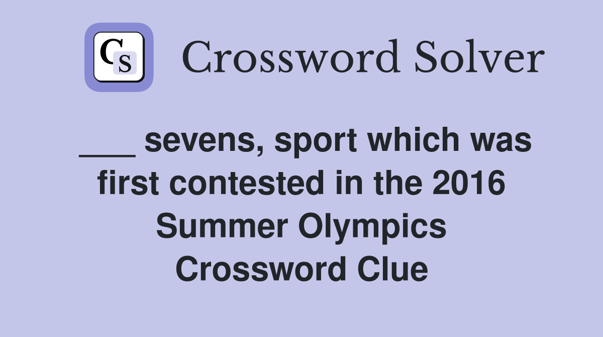 ___ sevens, sport which was first contested in the 2016 Summer Olympics Crossword Clue