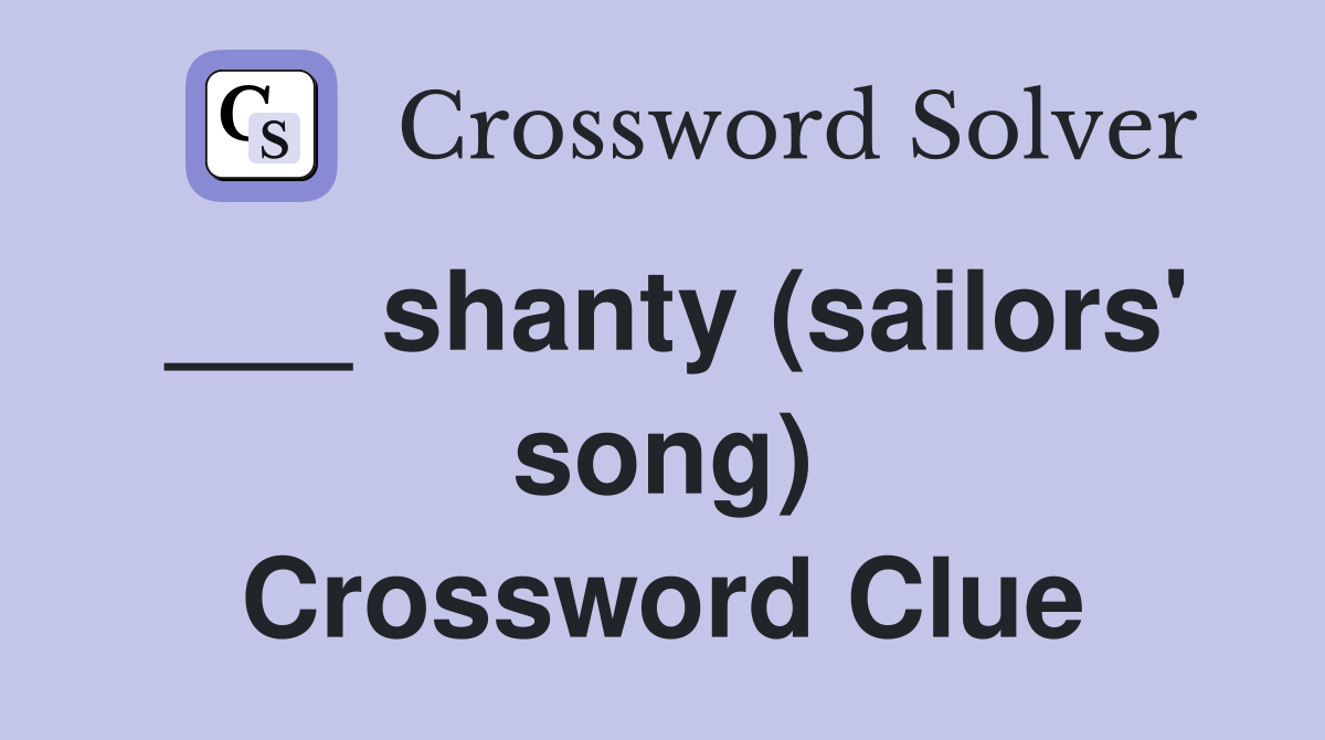 ___ shanty (sailors' song) Crossword Clue