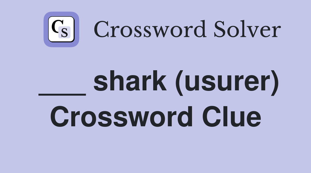 ___ shark (usurer) Crossword Clue