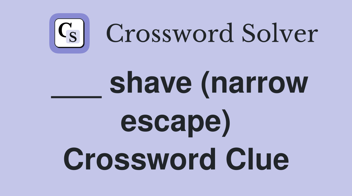 ___ shave (narrow escape) Crossword Clue