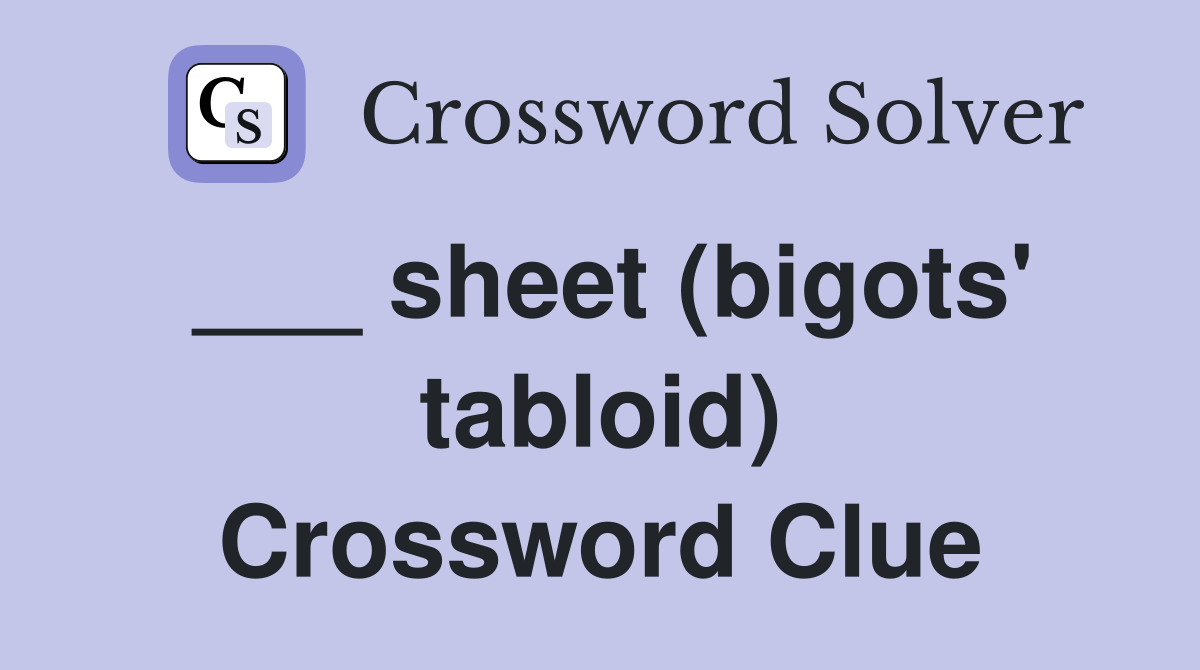___ sheet (bigots' tabloid) Crossword Clue
