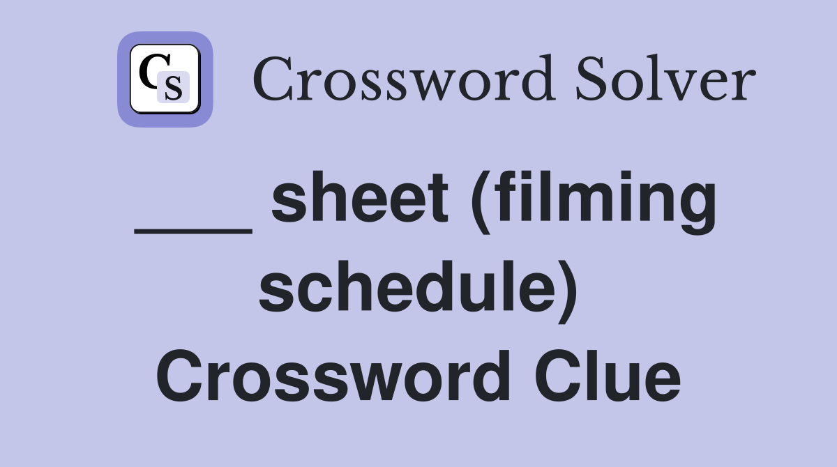 ___ sheet (filming schedule) Crossword Clue