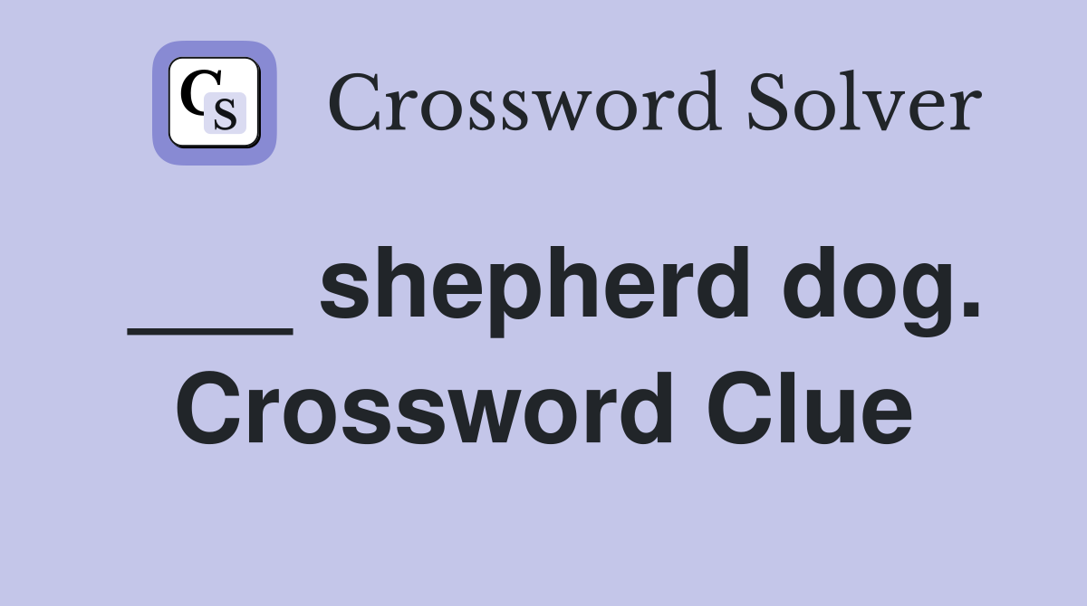 ___ shepherd dog. Crossword Clue
