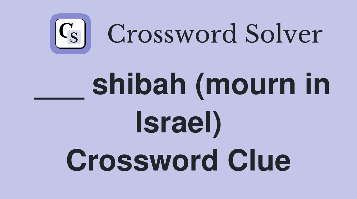 ___ shibah (mourn in Israel) Crossword Clue