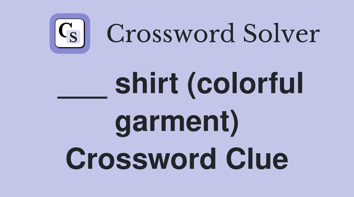 ___ shirt (colorful garment) Crossword Clue