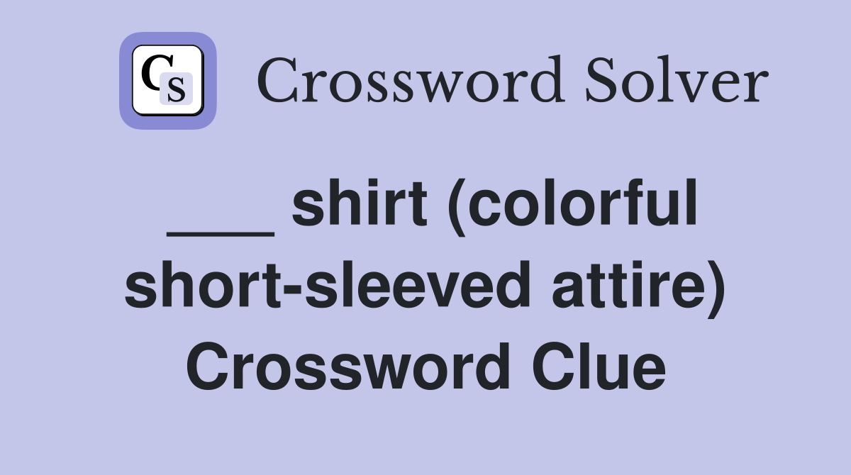 ___ shirt (colorful short-sleeved attire) Crossword Clue