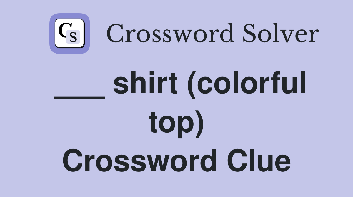 ___ shirt (colorful top) Crossword Clue