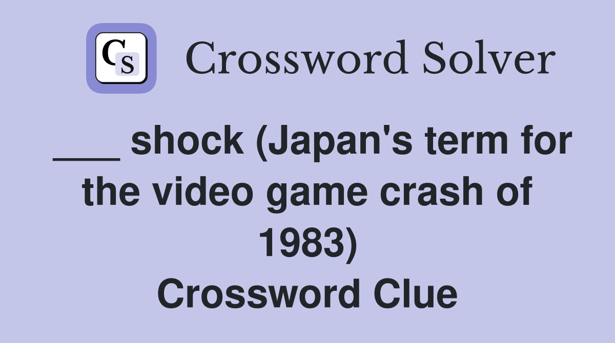 ___ shock (Japan's term for the video game crash of 1983) Crossword Clue