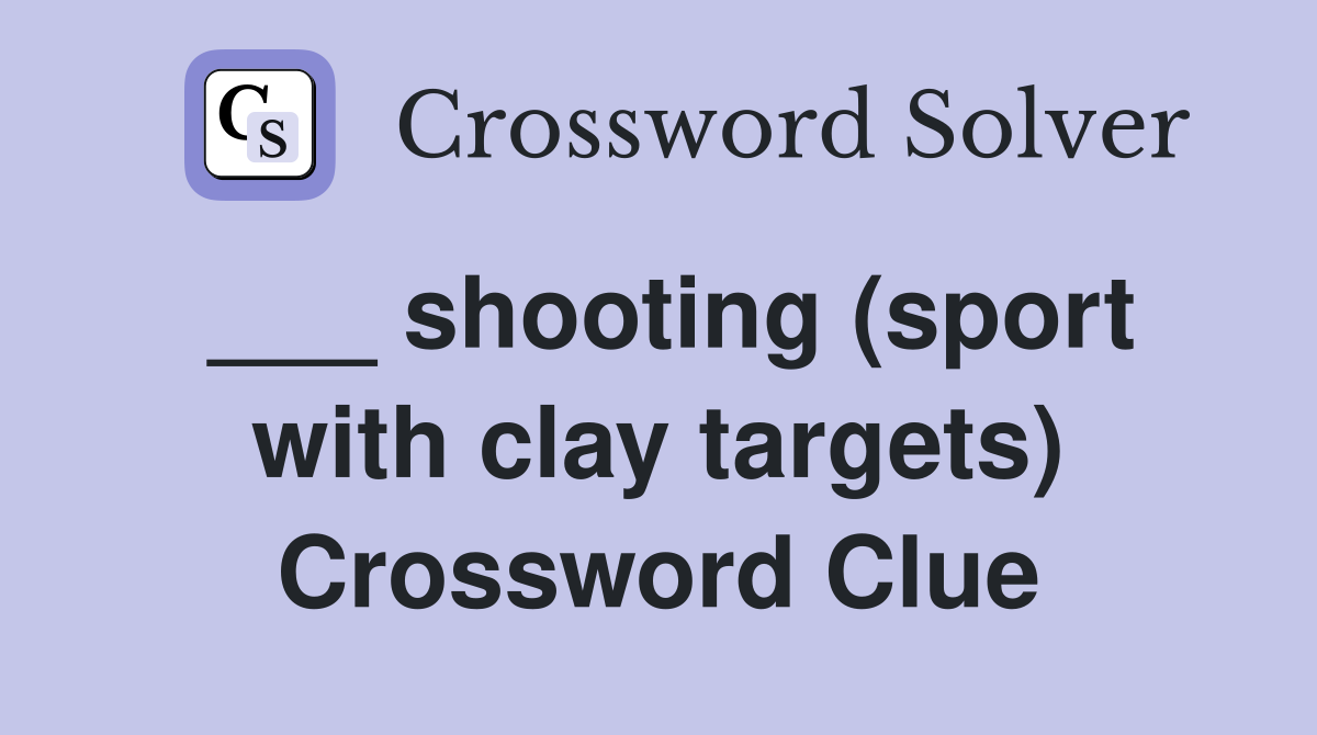 ___ shooting (sport with clay targets) Crossword Clue