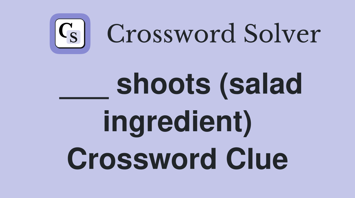 ___ shoots (salad ingredient) Crossword Clue
