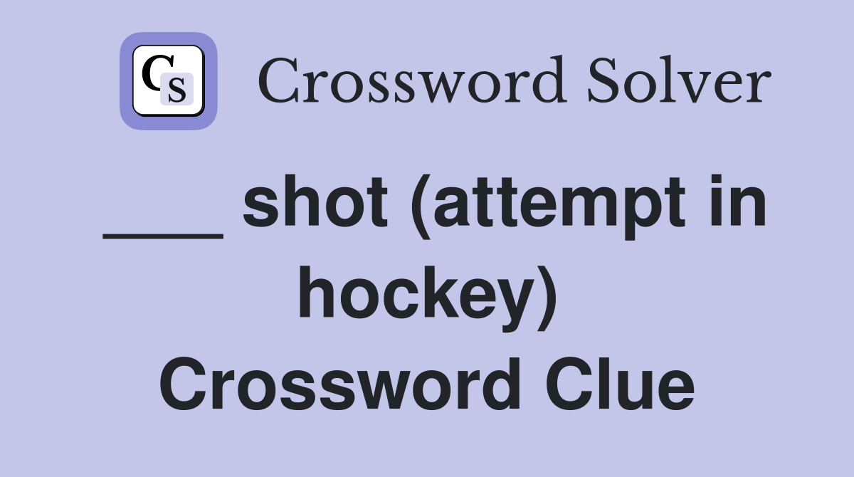 ___ shot (attempt in hockey) Crossword Clue