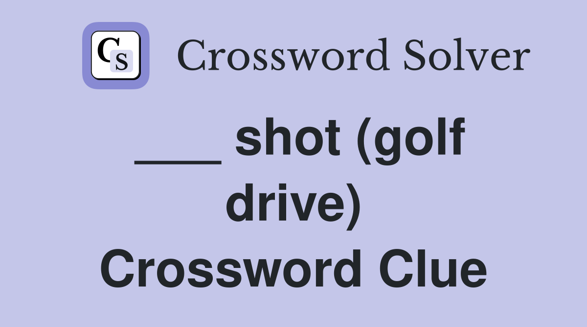 ___ shot (golf drive) Crossword Clue