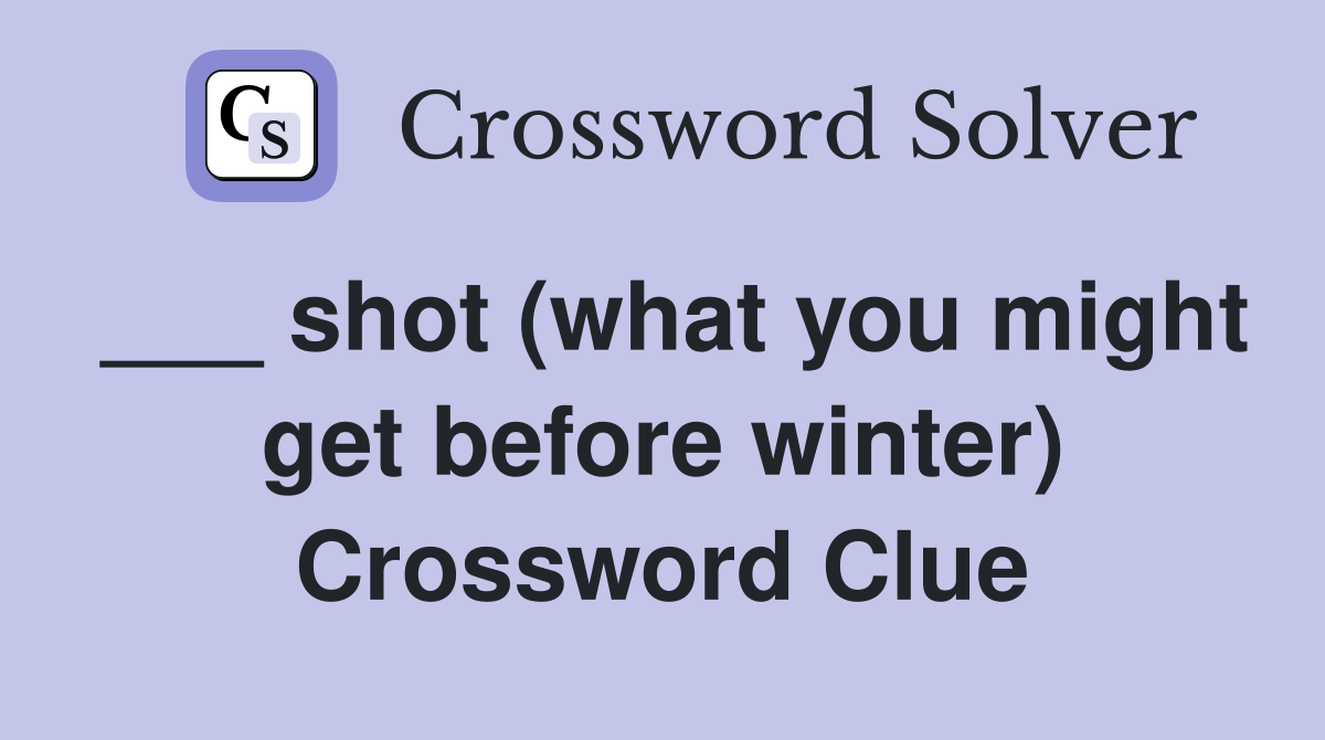 ___ shot (what you might get before winter) Crossword Clue