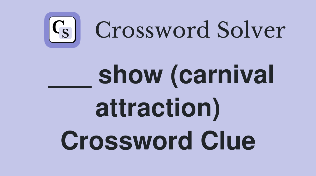 ___ show (carnival attraction) Crossword Clue