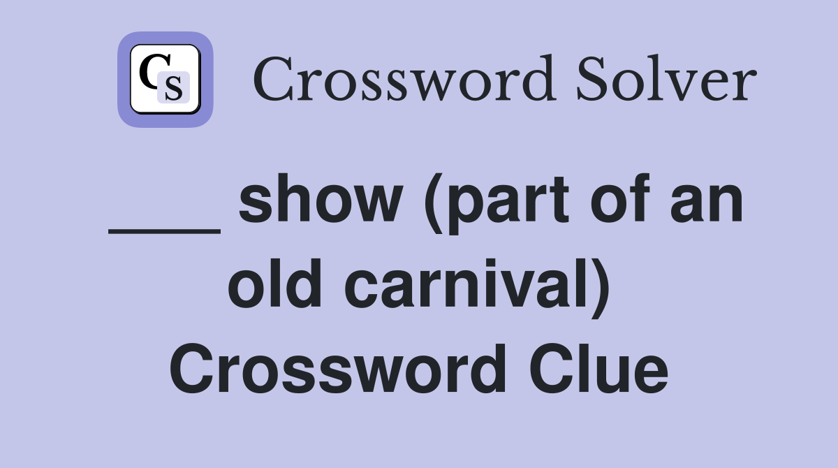 ___ show (part of an old carnival) Crossword Clue