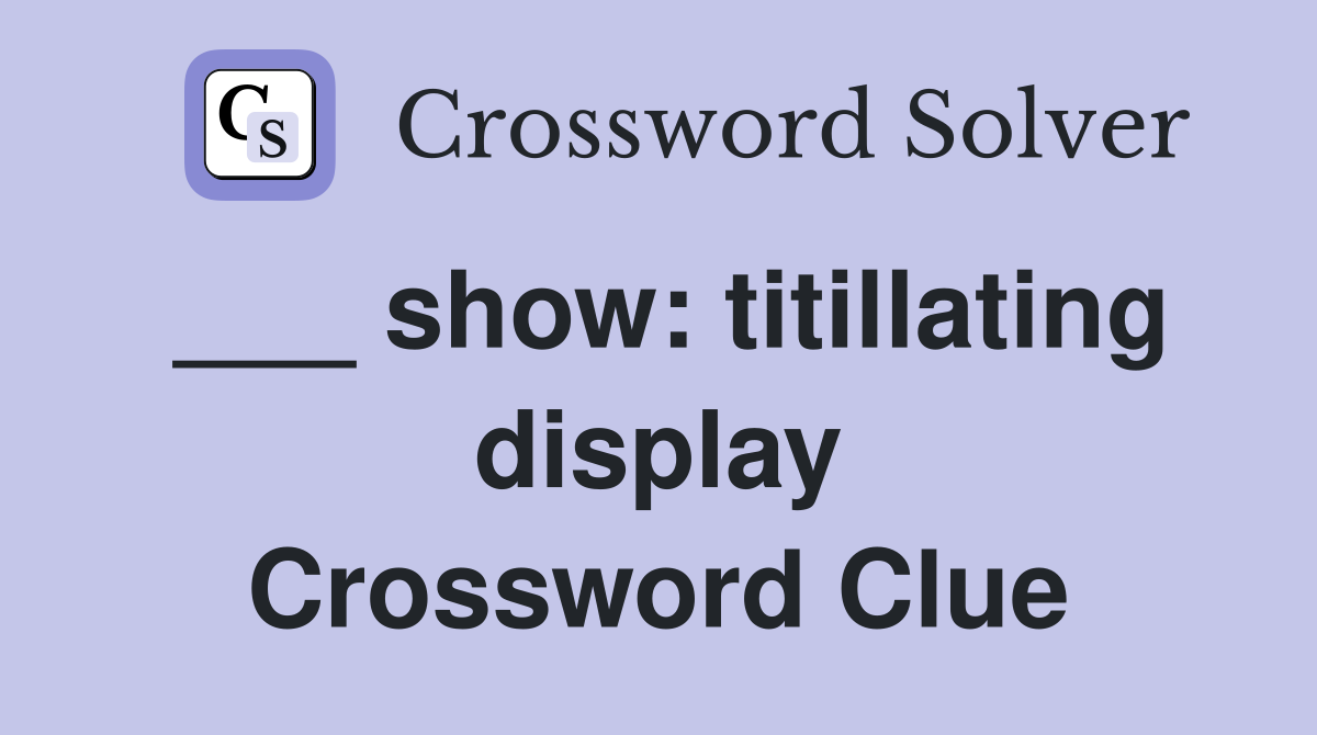 ___ show: titillating display Crossword Clue