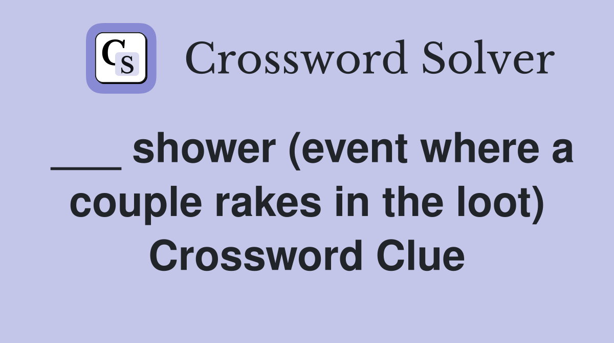 ___ shower (event where a couple rakes in the loot) Crossword Clue