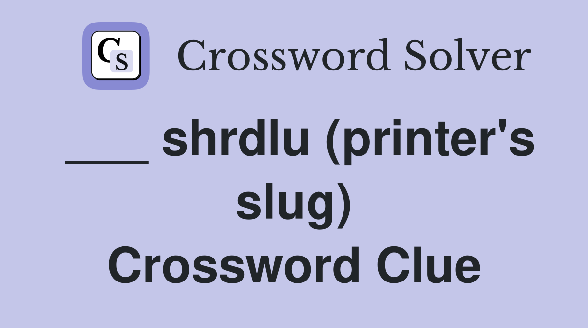 ___ shrdlu (printer's slug) Crossword Clue