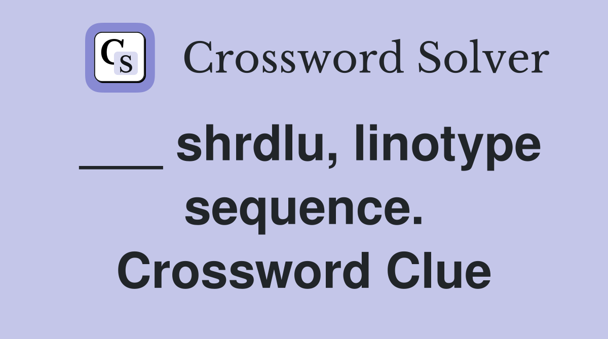 ___ shrdlu, linotype sequence. Crossword Clue