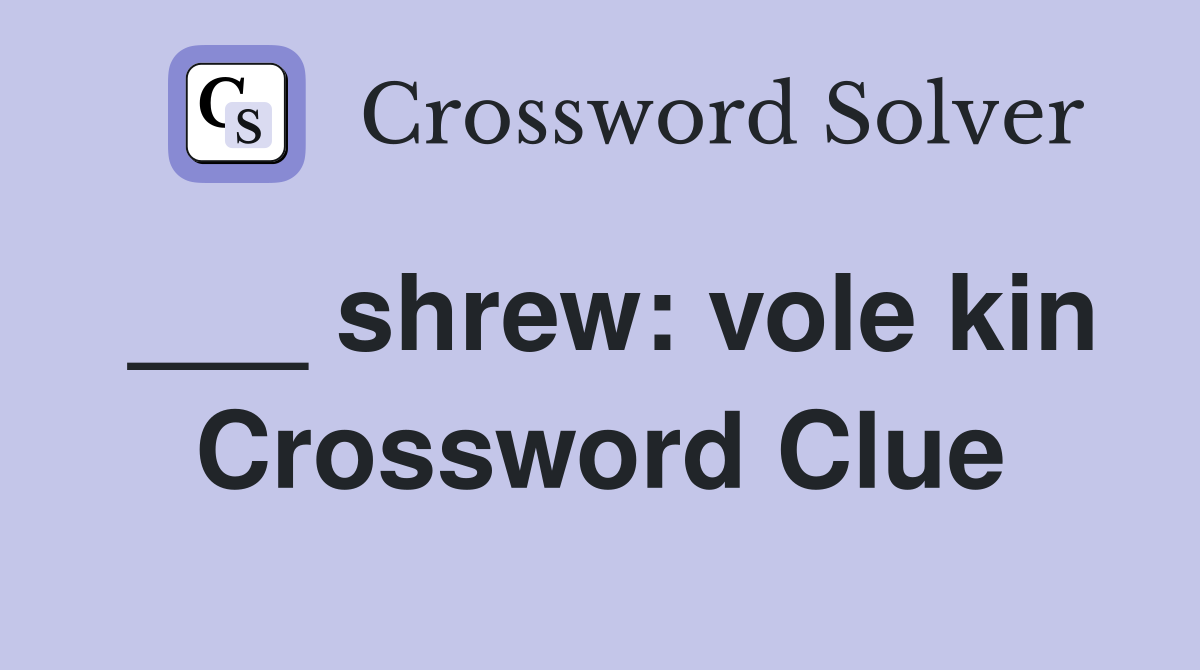 ___ shrew: vole kin Crossword Clue
