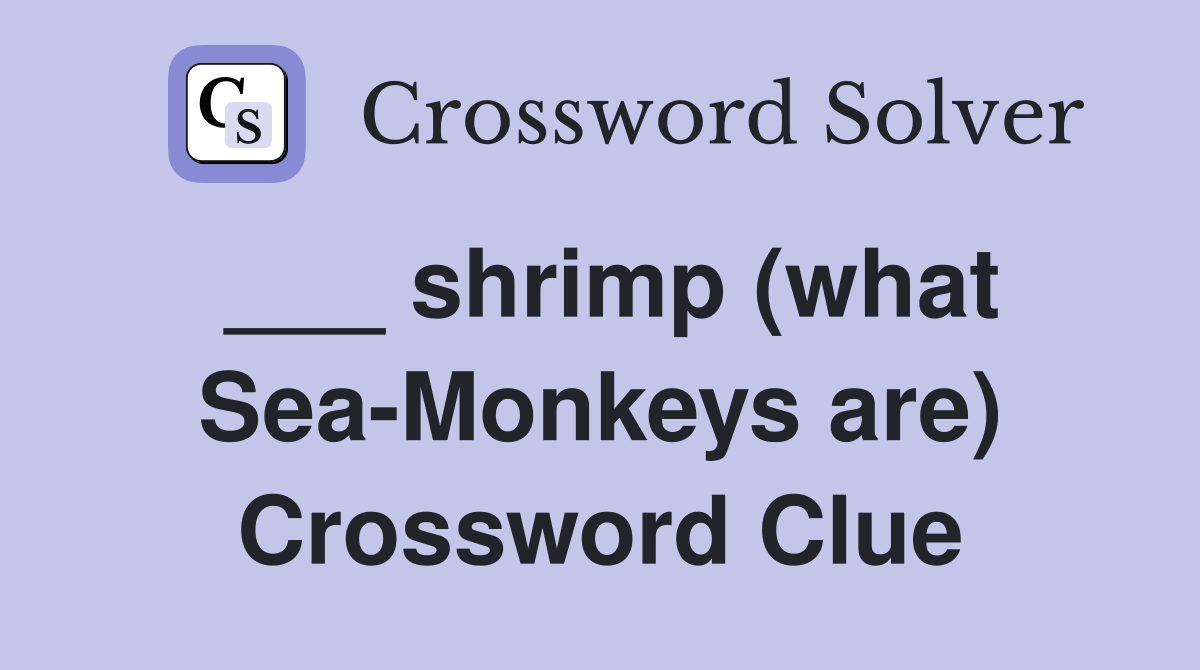 ___ shrimp (what Sea-Monkeys are) Crossword Clue