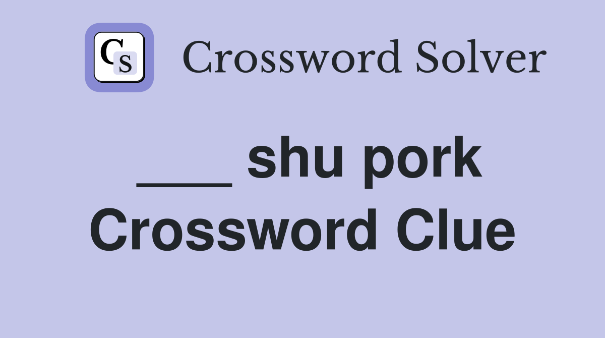 ___ shu pork Crossword Clue