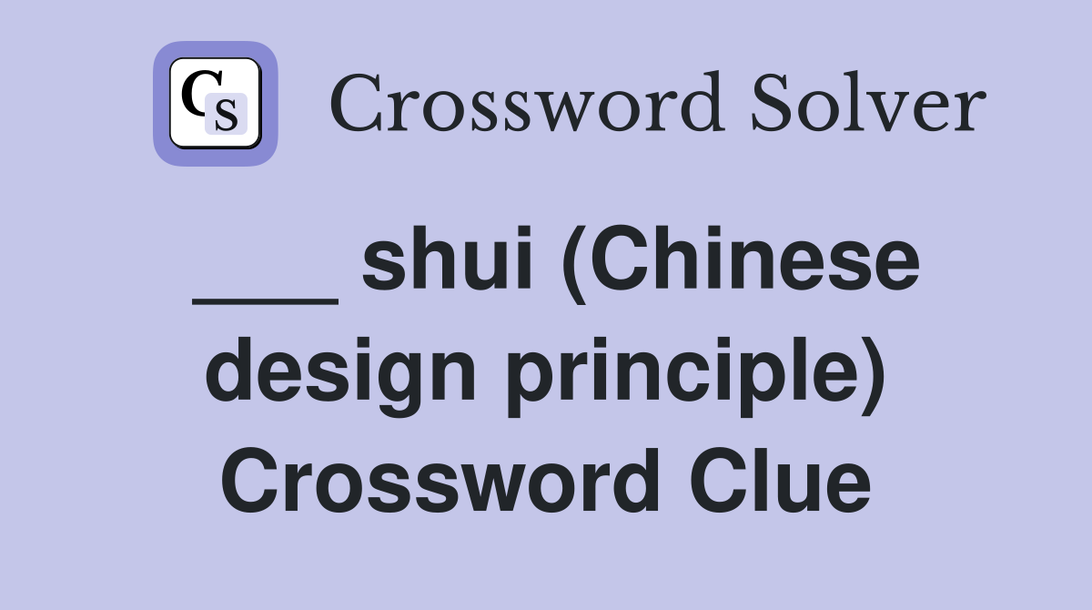 ___ shui (Chinese design principle) Crossword Clue