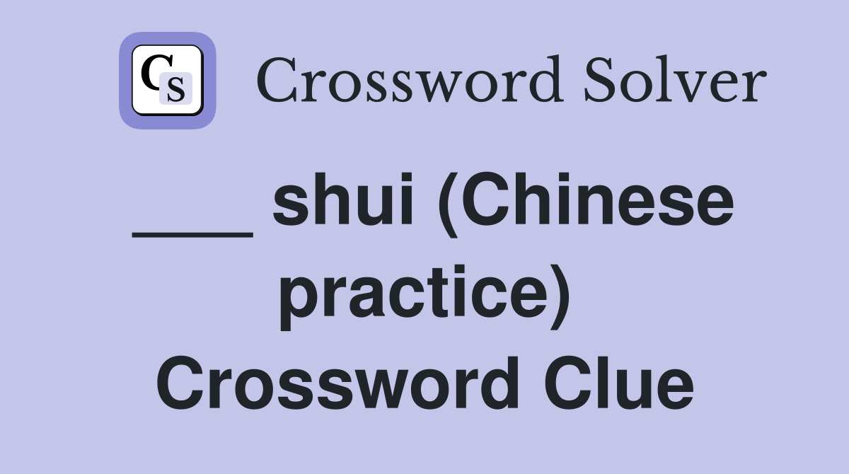 ___ shui (Chinese practice) Crossword Clue