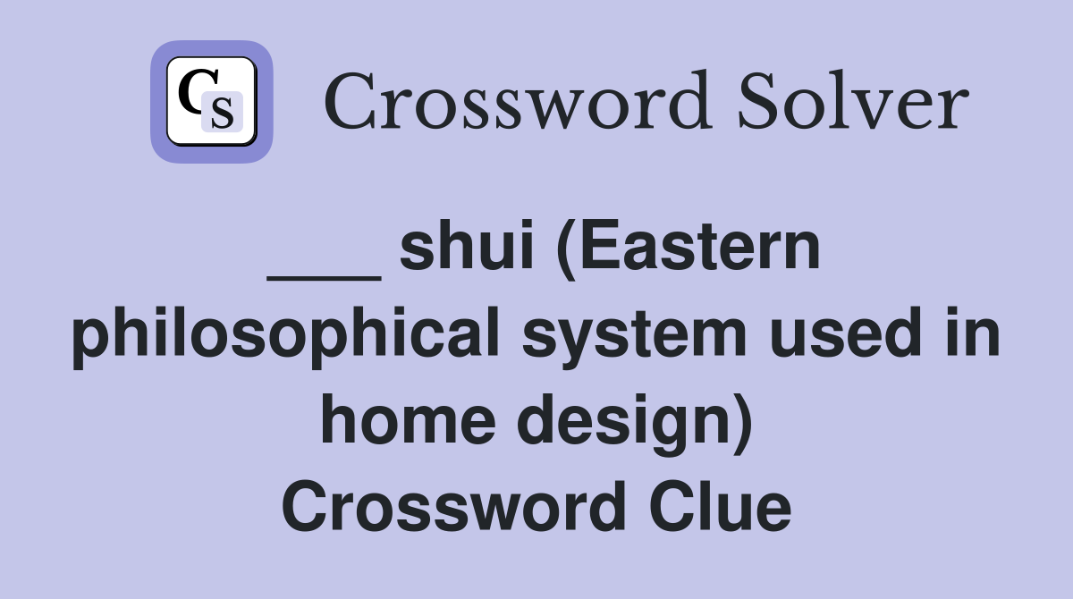 ___ shui (Eastern philosophical system used in home design) Crossword Clue
