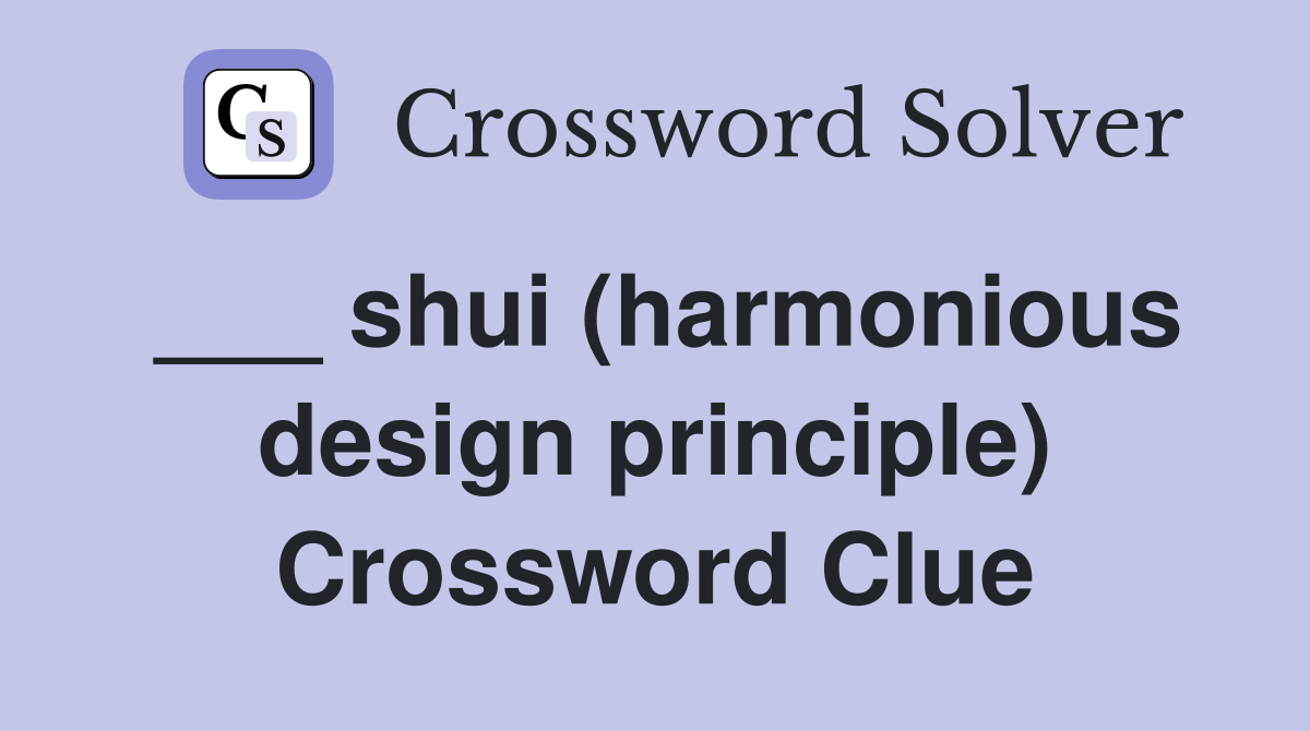 ___ shui (harmonious design principle) Crossword Clue