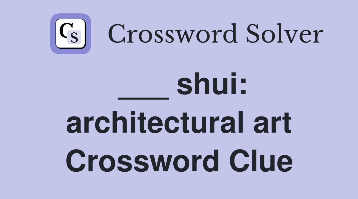 ___ shui: architectural art Crossword Clue