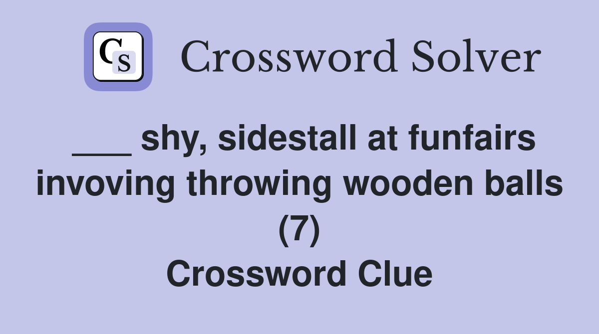 ___ shy, sidestall at funfairs invoving throwing wooden balls (7) Crossword Clue