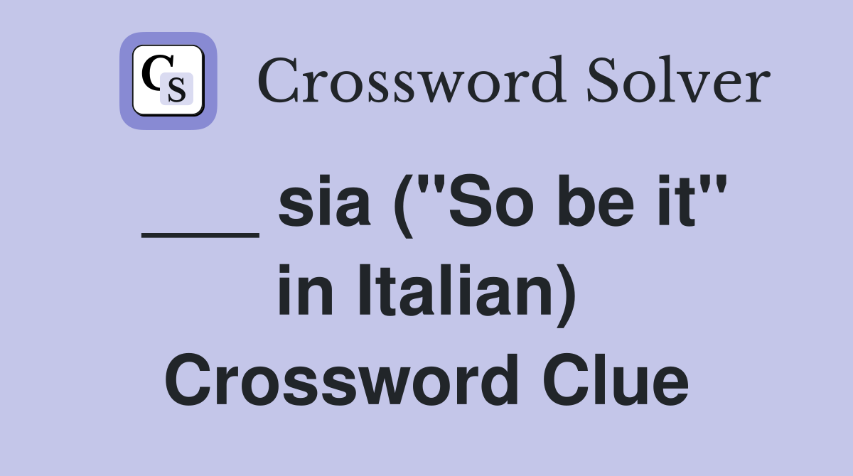 ___ sia ("So be it" in Italian) Crossword Clue