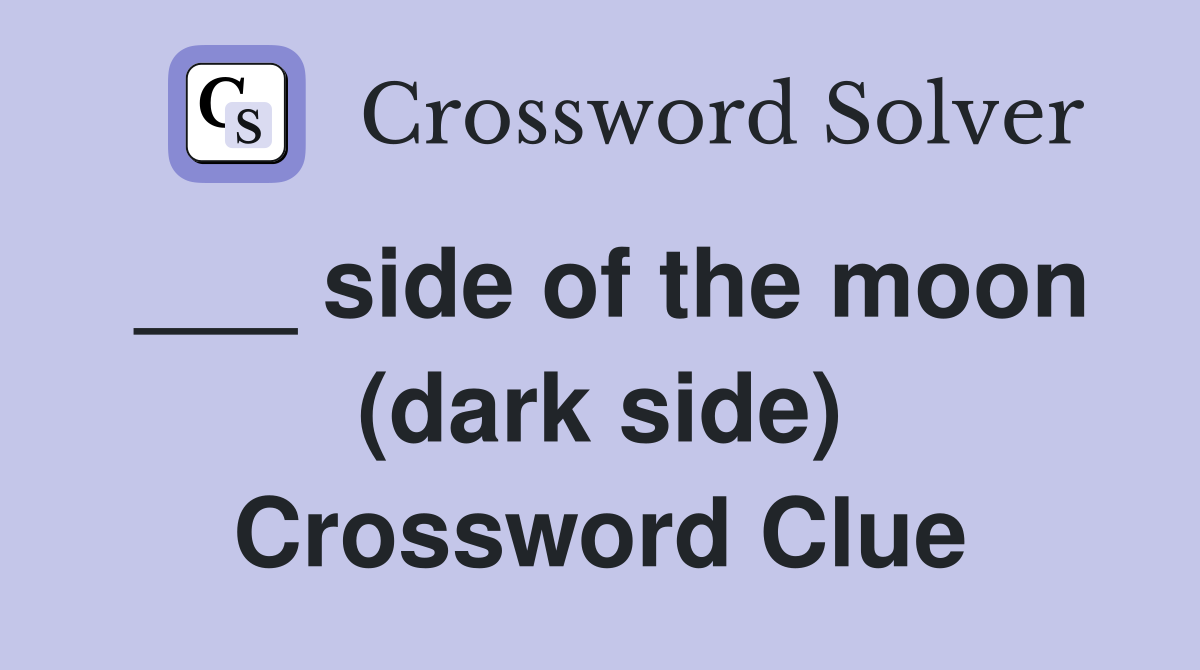 ___ side of the moon (dark side) Crossword Clue